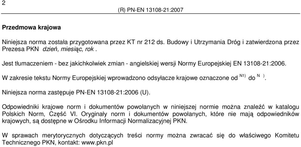 Niniejsza norma zastępuje PN-EN 13108-21:2006 (U). Odpowiedniki krajowe norm i dokumentów powołanych w niniejszej normie moŝna znaleźć w katalogu Polskich Norm, Część VI.