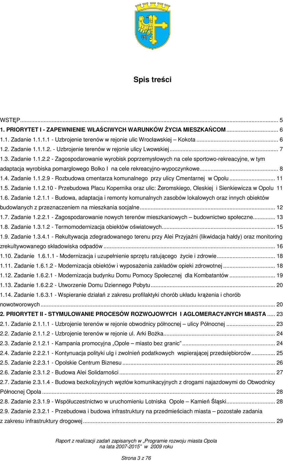 .. 8 1.4. Zadanie 1.1.2.9 - Rozbudowa cmentarza komunalnego przy ulicy Cmentarnej w Opolu... 11 1.5. Zadanie 1.1.2.10 - Przebudowa Placu Kopernika oraz ulic: Żeromskiego, Oleskiej i Sienkiewicza w Opolu 11 1.