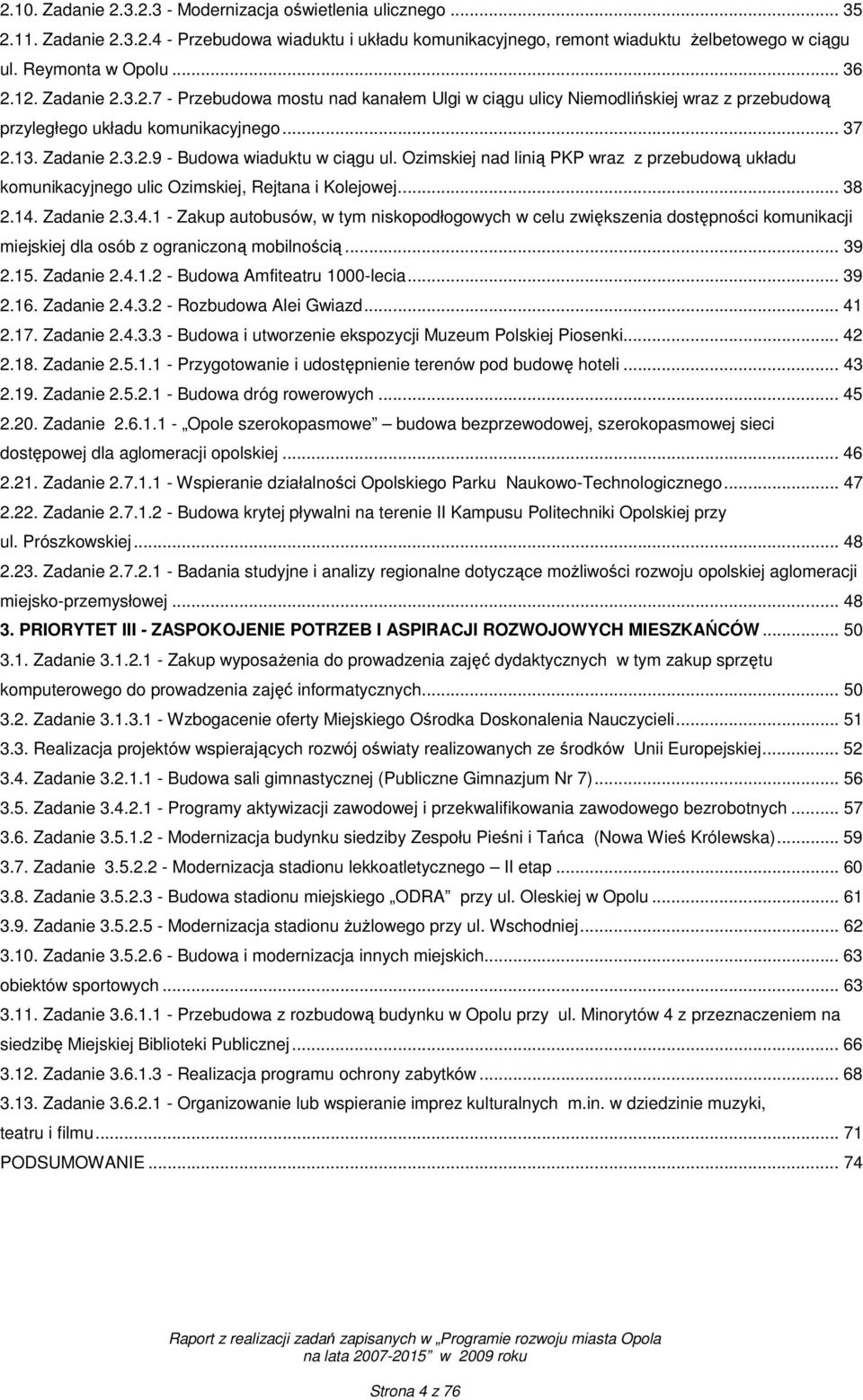 Ozimskiej nad linią PKP wraz z przebudową układu komunikacyjnego ulic Ozimskiej, Rejtana i Kolejowej... 38 2.14.