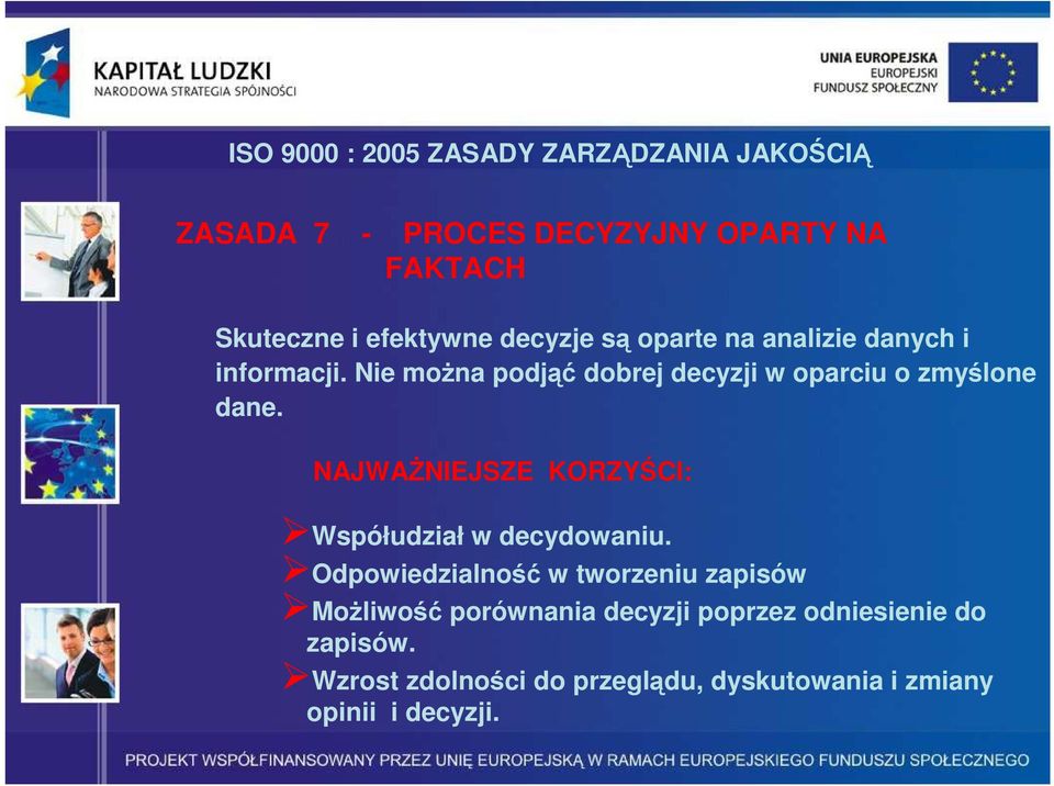 Nie moŝna podjąć dobrej decyzji w oparciu o zmyślone dane. NAJWAśNIEJSZE KORZYŚCI: Współudział w decydowaniu.