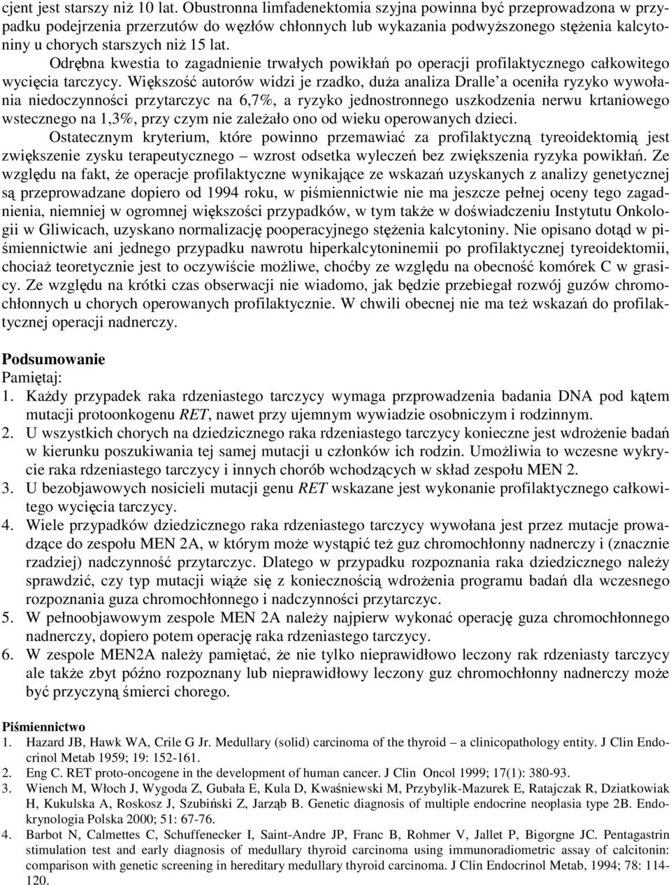 Odrębna kwestia to zagadnienie trwałych powikłań po operacji profilaktycznego całkowitego wycięcia tarczycy.