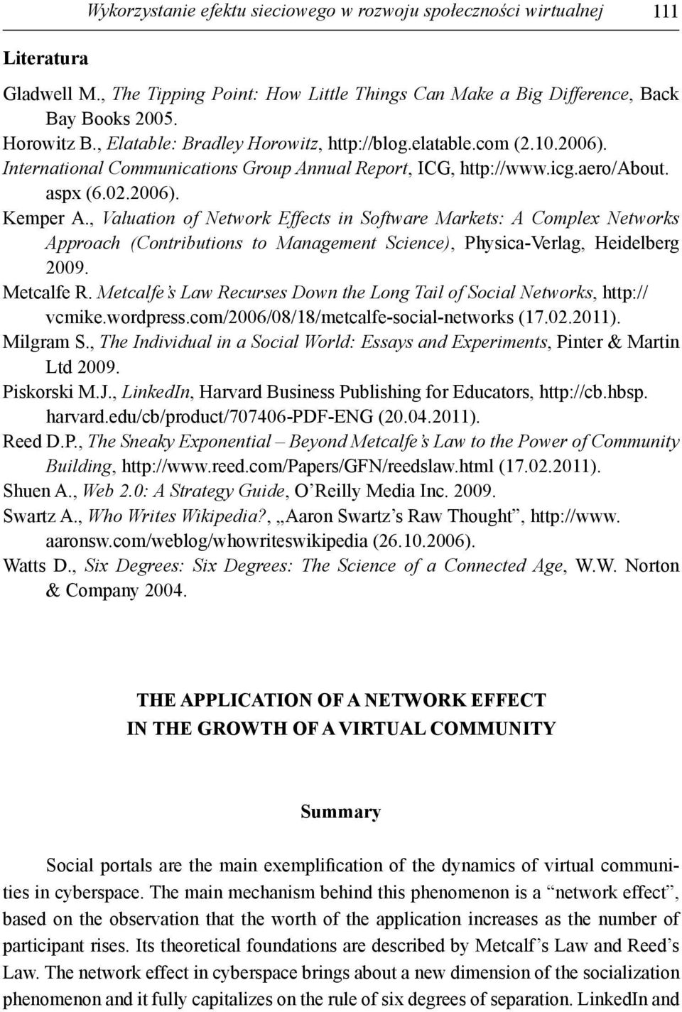 , Valuation of Network Effects in Software Markets: A Complex Networks Approach (Contributions to Management Science), Physica-Verlag, Heidelberg 2009. Metcalfe R.