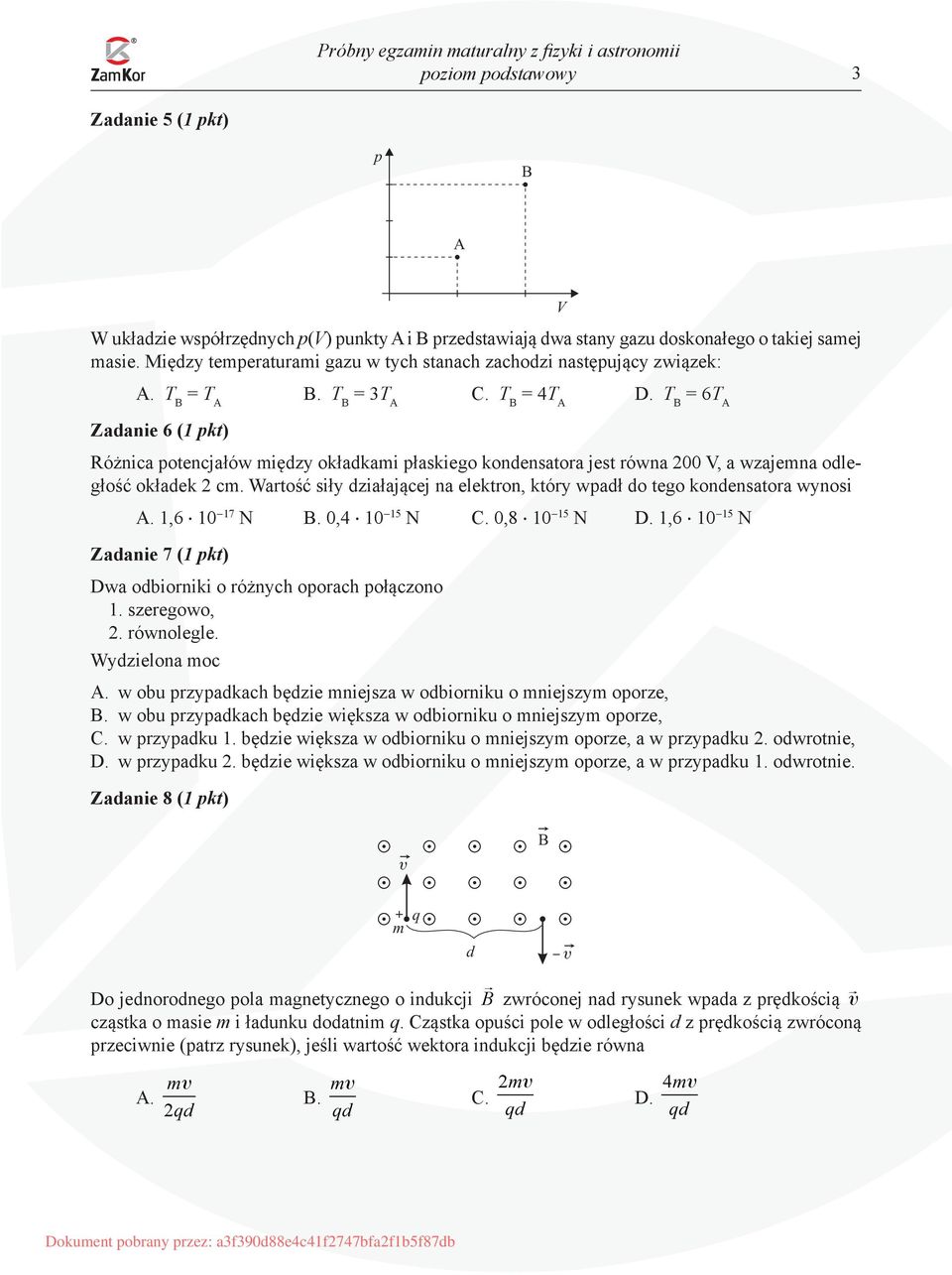 T B = 6T A Zadanie 6 (1 pkt) Różnica potencjałów między okładkami płaskiego kondensatora jest równa 200 V, a wzajemna odległość okładek 2 cm.