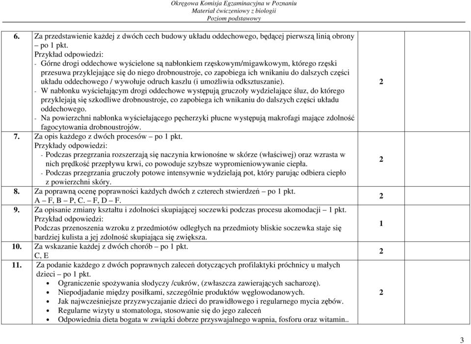 części układu oddechowego / wywołuje odruch kaszlu (i umoŝliwia odksztuszanie).