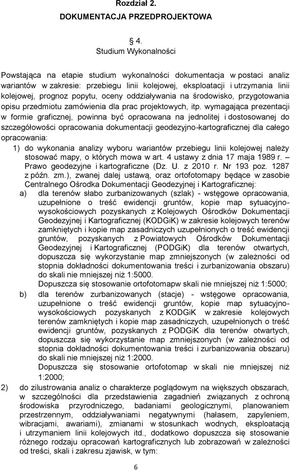 popytu, oceny oddziaływania na środowisko, przygotowania opisu przedmiotu zamówienia dla prac projektowych, itp.