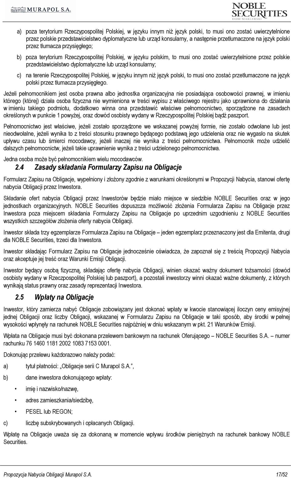 dyplomatyczne lub urząd konsularny; c) na terenie Rzeczypospolitej Polskiej, w języku innym niŝ język polski, to musi ono zostać przetłumaczone na język polski przez tłumacza przysięgłego.