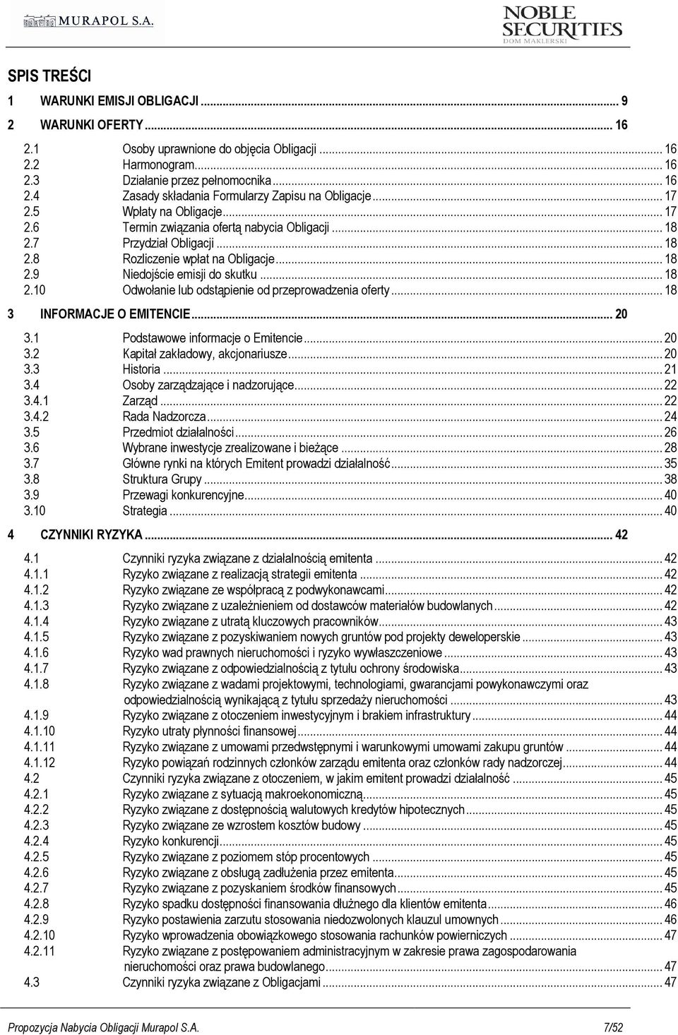 .. 18 3 INFORMACJE O EMITENCIE... 20 3.1 Podstawowe informacje o Emitencie... 20 3.2 Kapitał zakładowy, akcjonariusze... 20 3.3 Historia... 21 3.4 Osoby zarządzające i nadzorujące... 22 3.4.1 Zarząd.