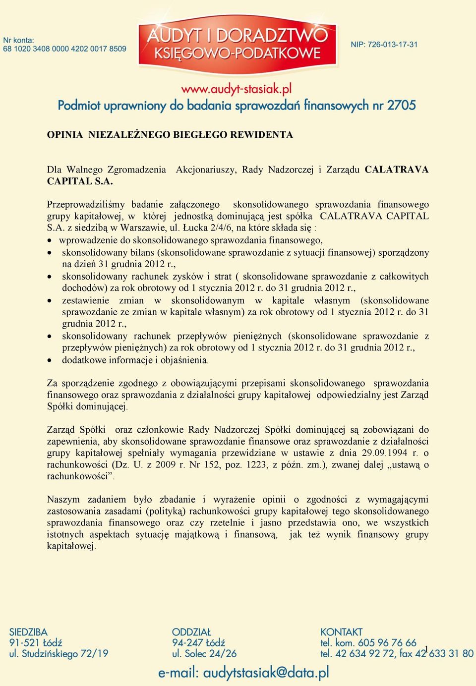 Łucka 2/4/6, na które składa się : wprowadzenie do skonsolidowanego sprawozdania finansowego, skonsolidowany bilans (skonsolidowane sprawozdanie z sytuacji finansowej) sporządzony na dzień 31 grudnia