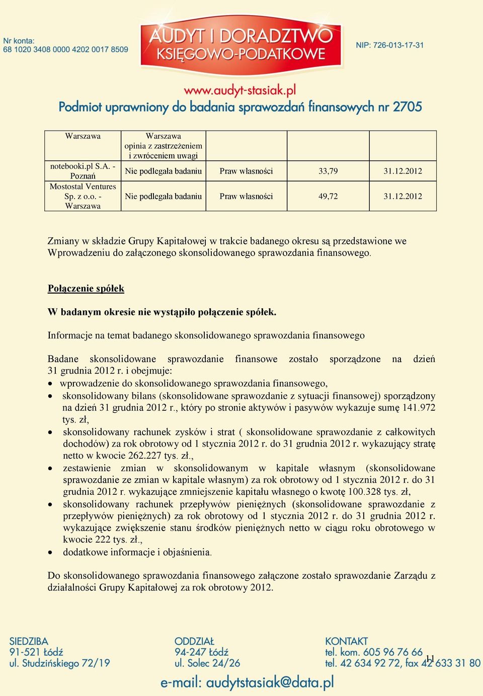 Połączenie spółek W badanym okresie nie wystąpiło połączenie spółek.