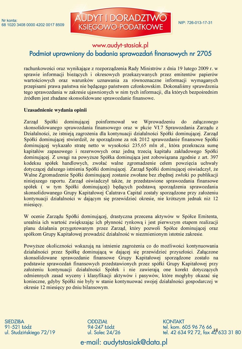 państwem członkowskim. Dokonaliśmy sprawdzenia tego sprawozdania w zakresie ujawnionych w nim tych informacji, dla których bezpośrednim źródłem jest zbadane skonsolidowane sprawozdanie finansowe.