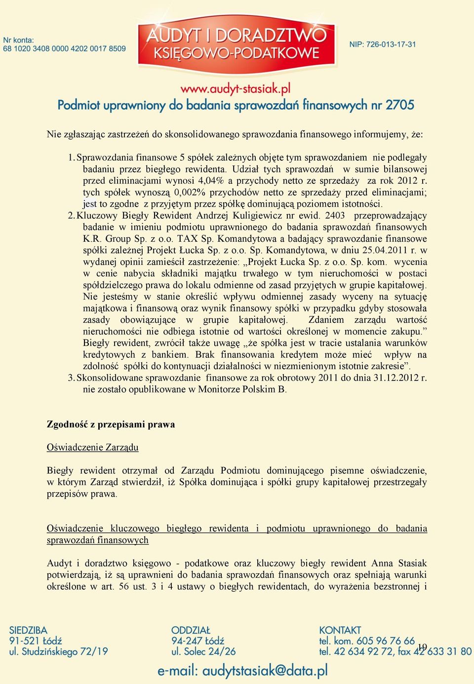 Udział tych sprawozdań w sumie bilansowej przed eliminacjami wynosi 4,04% a przychody netto ze sprzedaży za rok 2012 r.