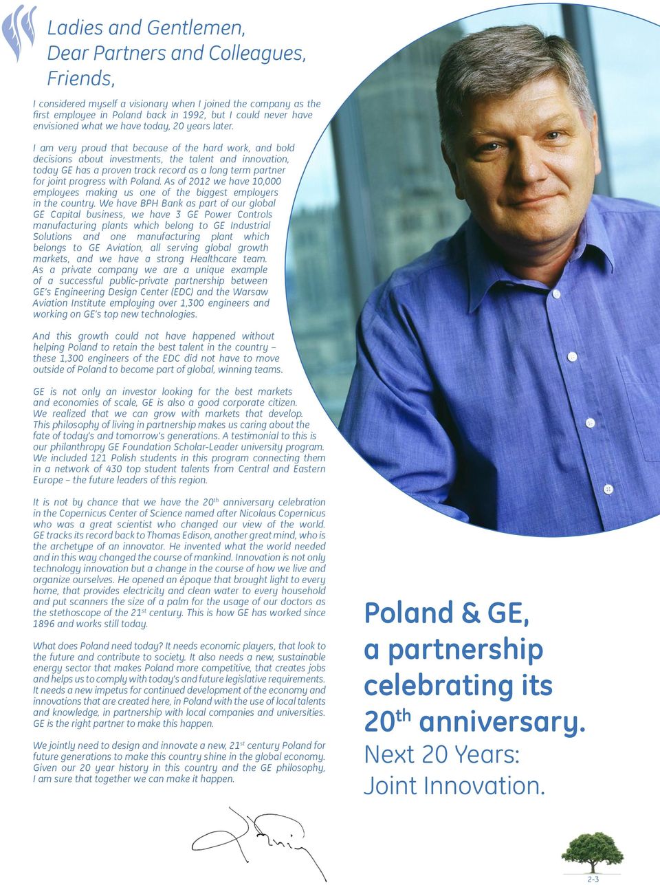 I am very proud that because of the hard work, and bold decisions about investments, the talent and innovation, today GE has a proven track record as a long term partner for joint progress with