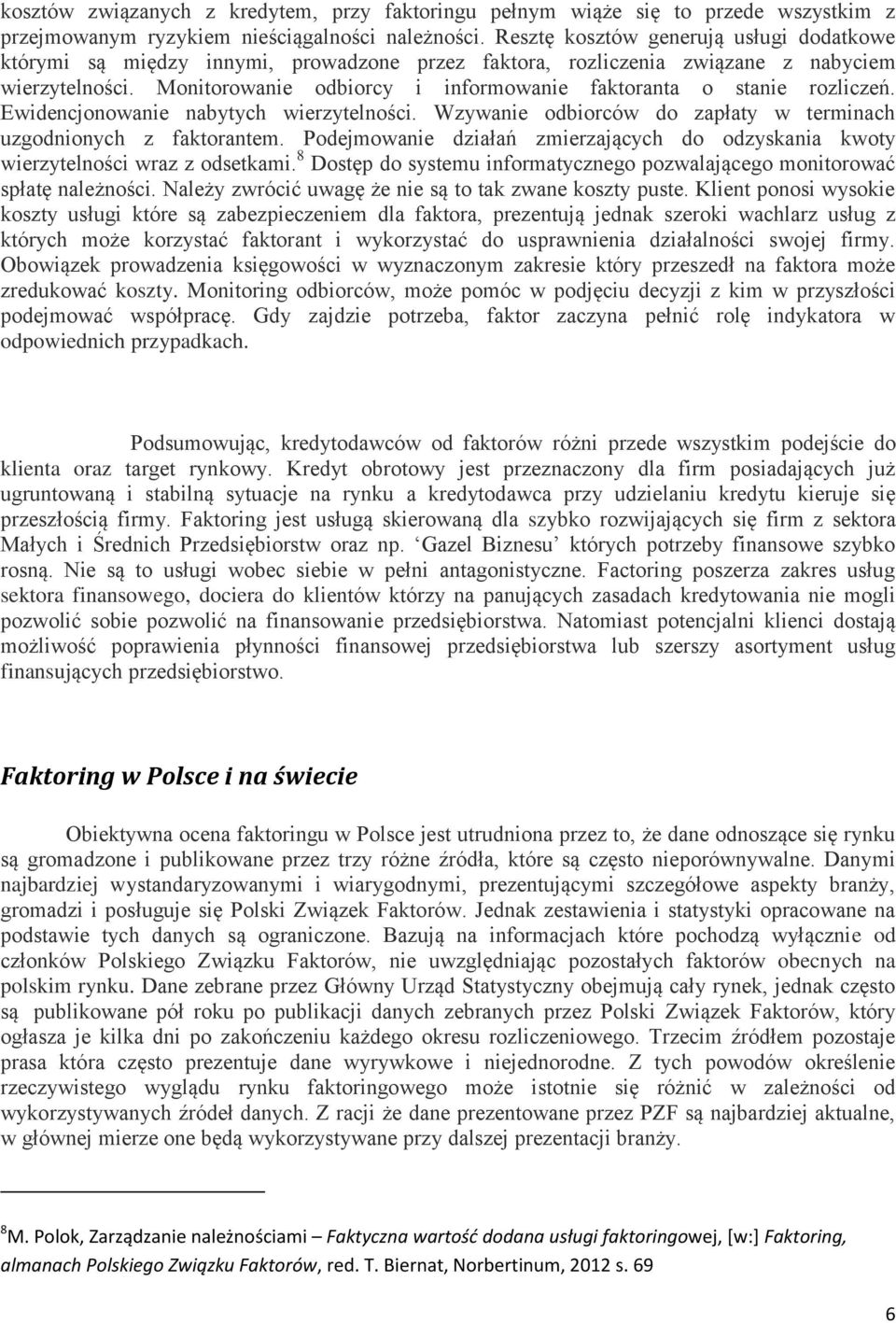 Monitorowanie odbiorcy i informowanie faktoranta o stanie rozliczeń. Ewidencjonowanie nabytych wierzytelności. Wzywanie odbiorców do zapłaty w terminach uzgodnionych z faktorantem.