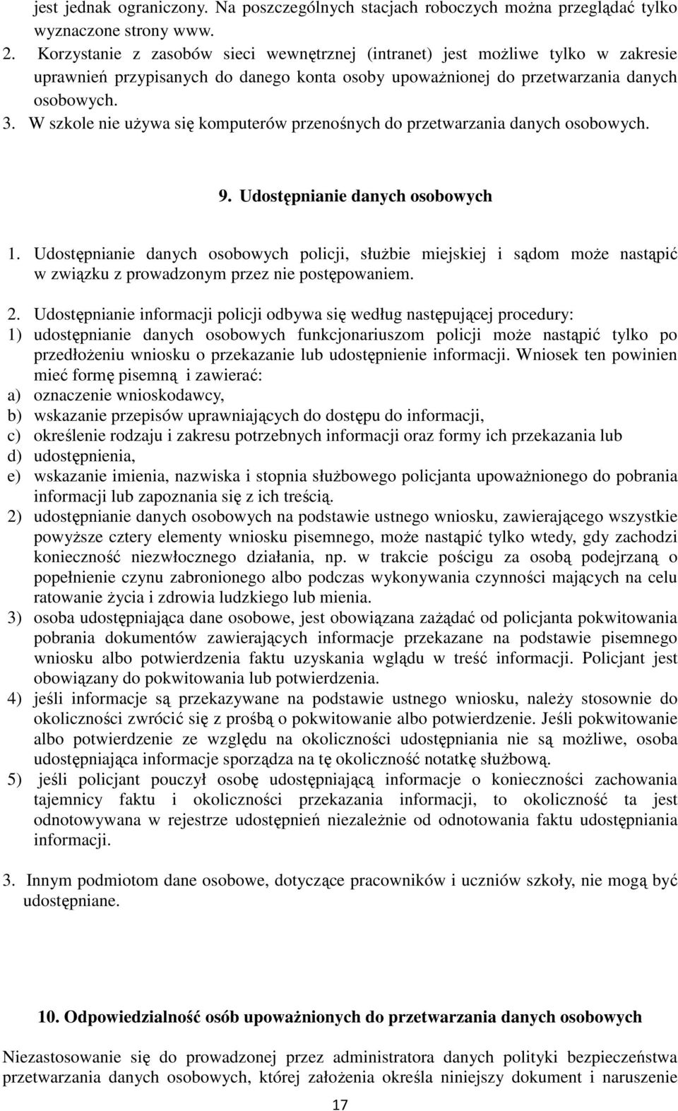 W szkole nie używa się komputerów przenośnych do przetwarzania danych osobowych. 9. Udostępnianie danych osobowych 1.