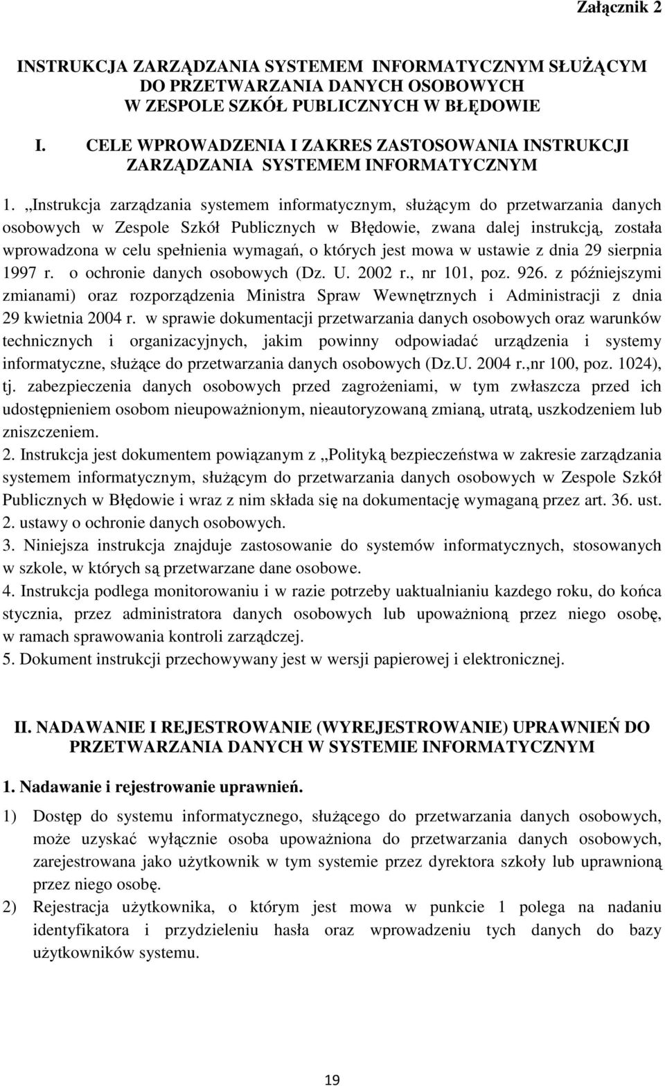 Instrukcja zarządzania systemem informatycznym, służącym do przetwarzania danych osobowych w Zespole Szkół Publicznych w Błędowie, zwana dalej instrukcją, została wprowadzona w celu spełnienia