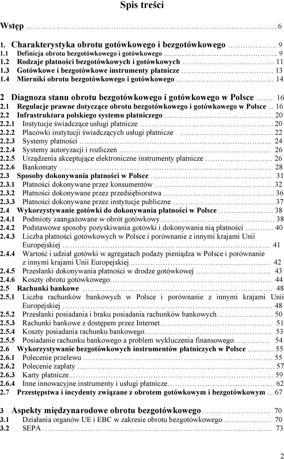 1 Regulacje prawne dotyczące obrotu bezgotówkowego i gotówkowego w Polsce... 16 2.2 Infrastruktura polskiego systemu płatniczego.. 20 2.2.1 Instytucje świadczące usługi płatnicze... 20 2.2.2 Placówki instytucji świadczących usługi płatnicze.