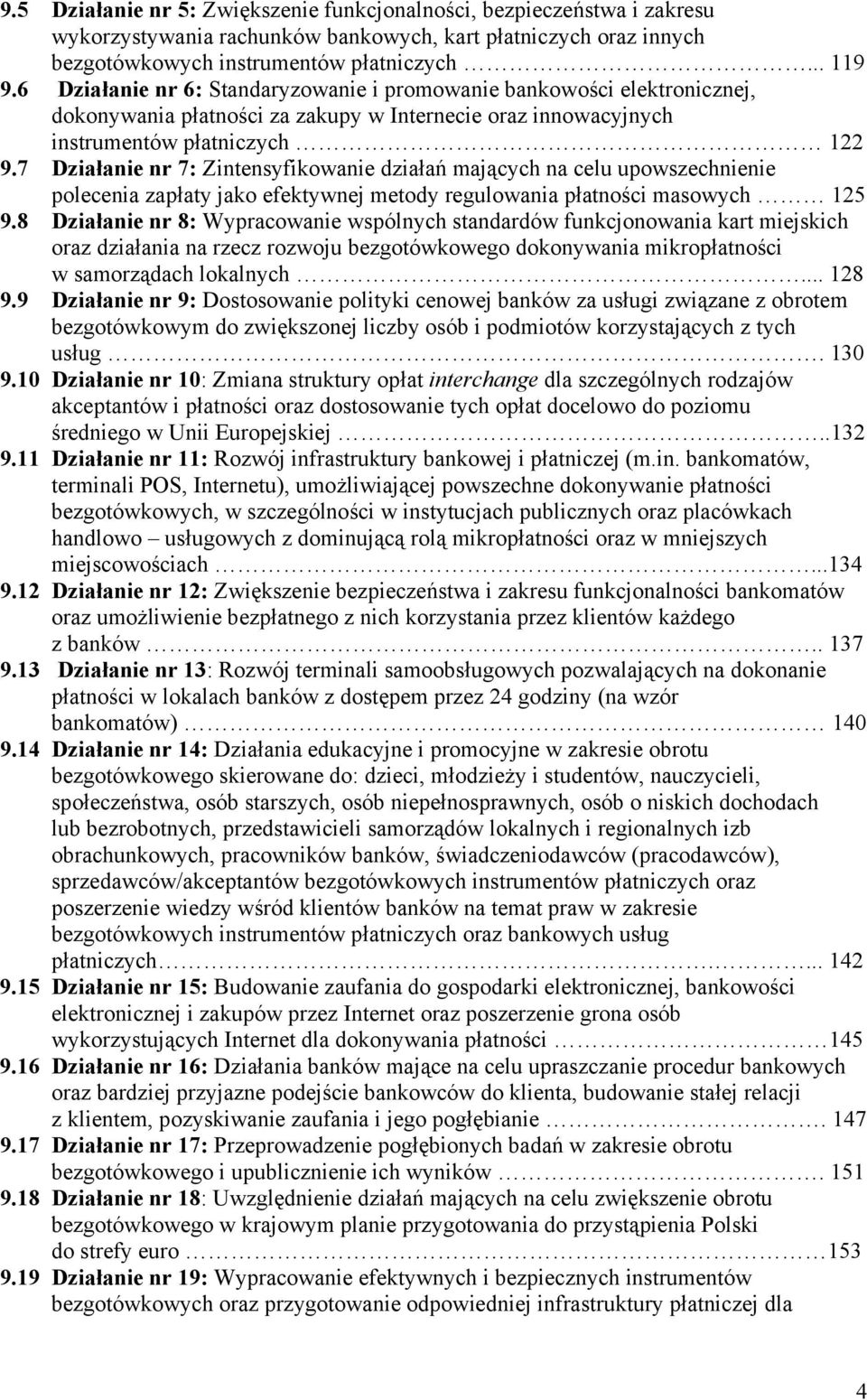 7 Działanie nr 7: Zintensyfikowanie działań mających na celu upowszechnienie polecenia zapłaty jako efektywnej metody regulowania płatności masowych 125 9.