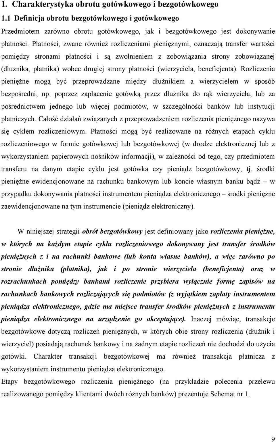 strony płatności (wierzyciela, beneficjenta). Rozliczenia pieniężne mogą być przeprowadzane między dłużnikiem a wierzycielem w sposób bezpośredni, np.