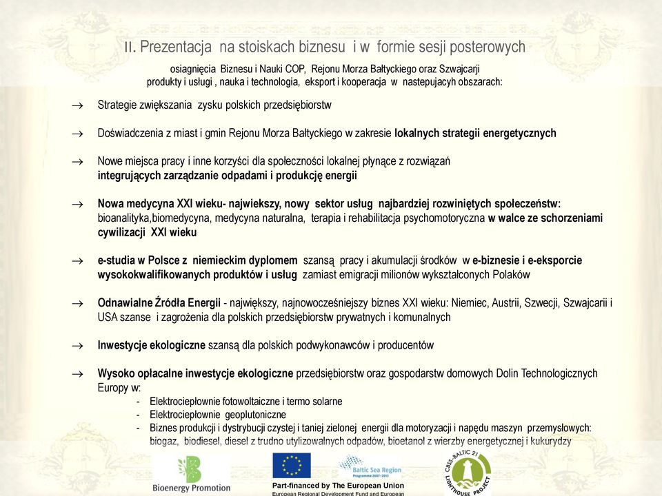 miejsca pracy i inne korzyści dla społeczności lokalnej płynące z rozwiązań integrujących zarządzanie odpadami i produkcję energii Nowa medycyna XXI wieku- najwiekszy, nowy sektor usług najbardziej