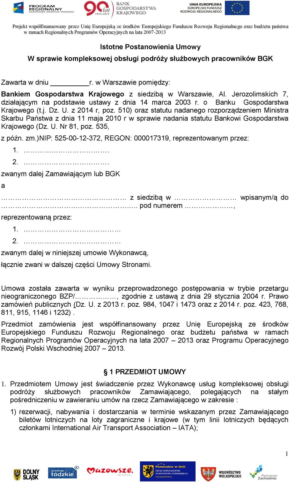 510) oraz statutu nadanego rozporządzeniem Ministra Skarbu Państwa z dnia 11 maja 2010 r w sprawie nadania statutu Bankowi Gospodarstwa Krajowego (Dz. U. Nr 81, poz. 535, z późn. zm.