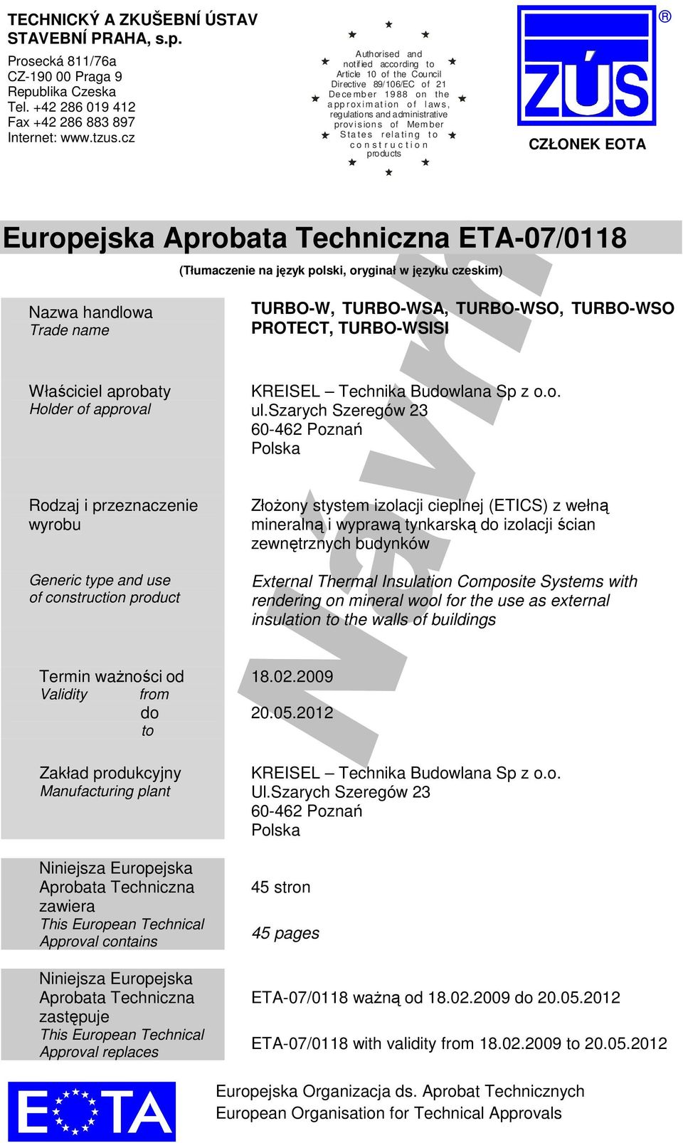 ber S ta te s r el a ti n g t o c o n s t r u c t i o n products CZŁONEK EOTA Europejska Aprobata Techniczna ETA-07/0118 (Tłumaczenie na język polski, oryginał języku czeskim) Naza handloa Trade name