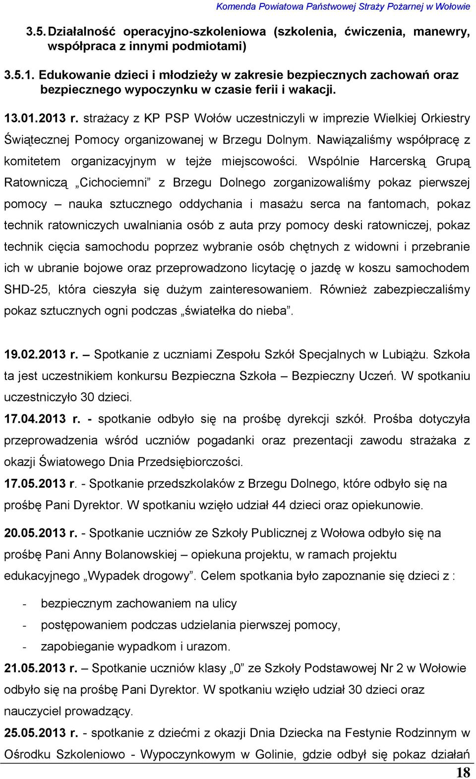 strażacy z KP PSP Wołów uczestniczyli w imprezie Wielkiej Orkiestry Świątecznej Pomocy organizowanej w Brzegu Dolnym. Nawiązaliśmy współpracę z komitetem organizacyjnym w tejże miejscowości.