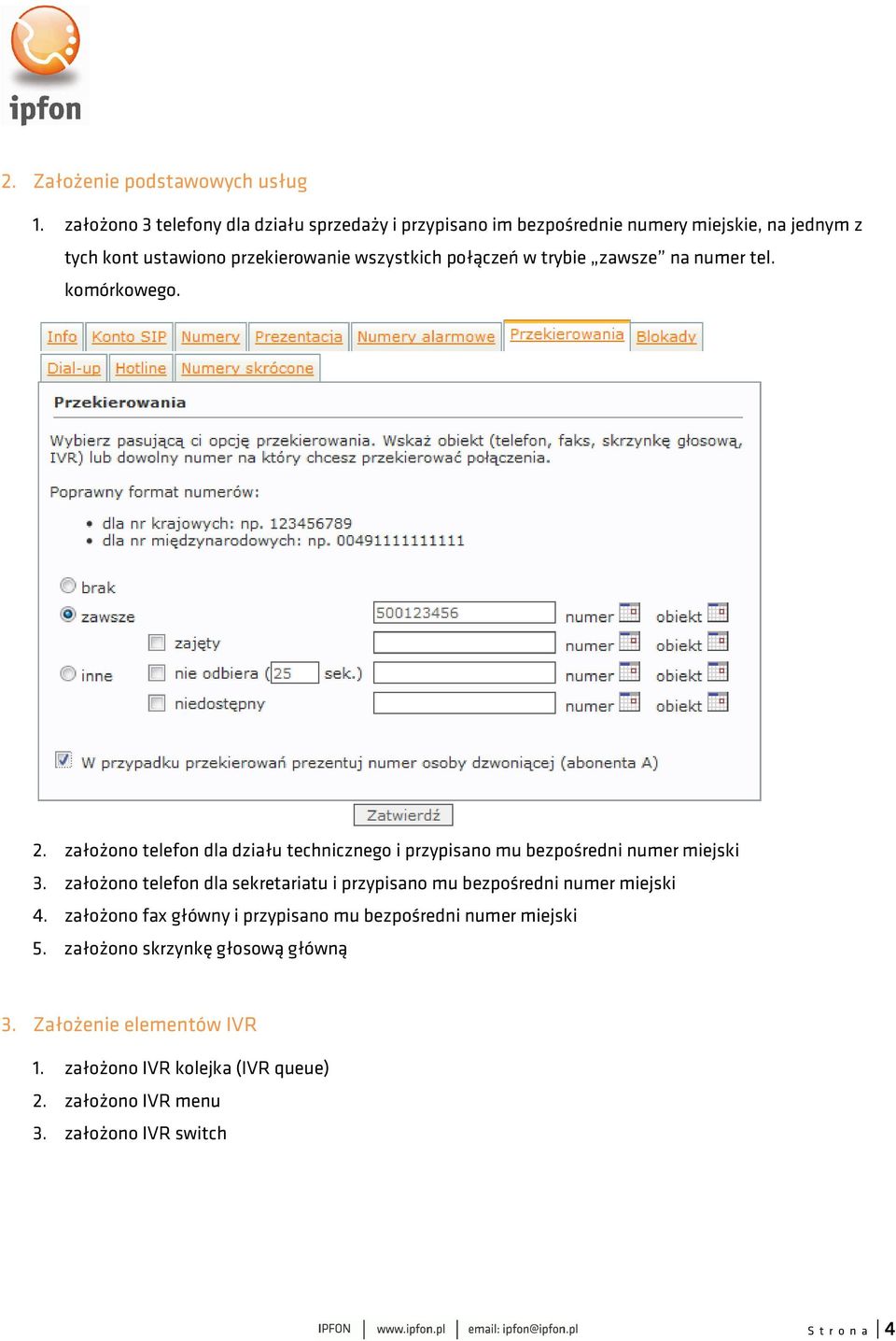 w trybie zawsze na numer tel. komórkowego. 2. założono telefon dla działu technicznego i przypisano mu bezpośredni numer miejski 3.