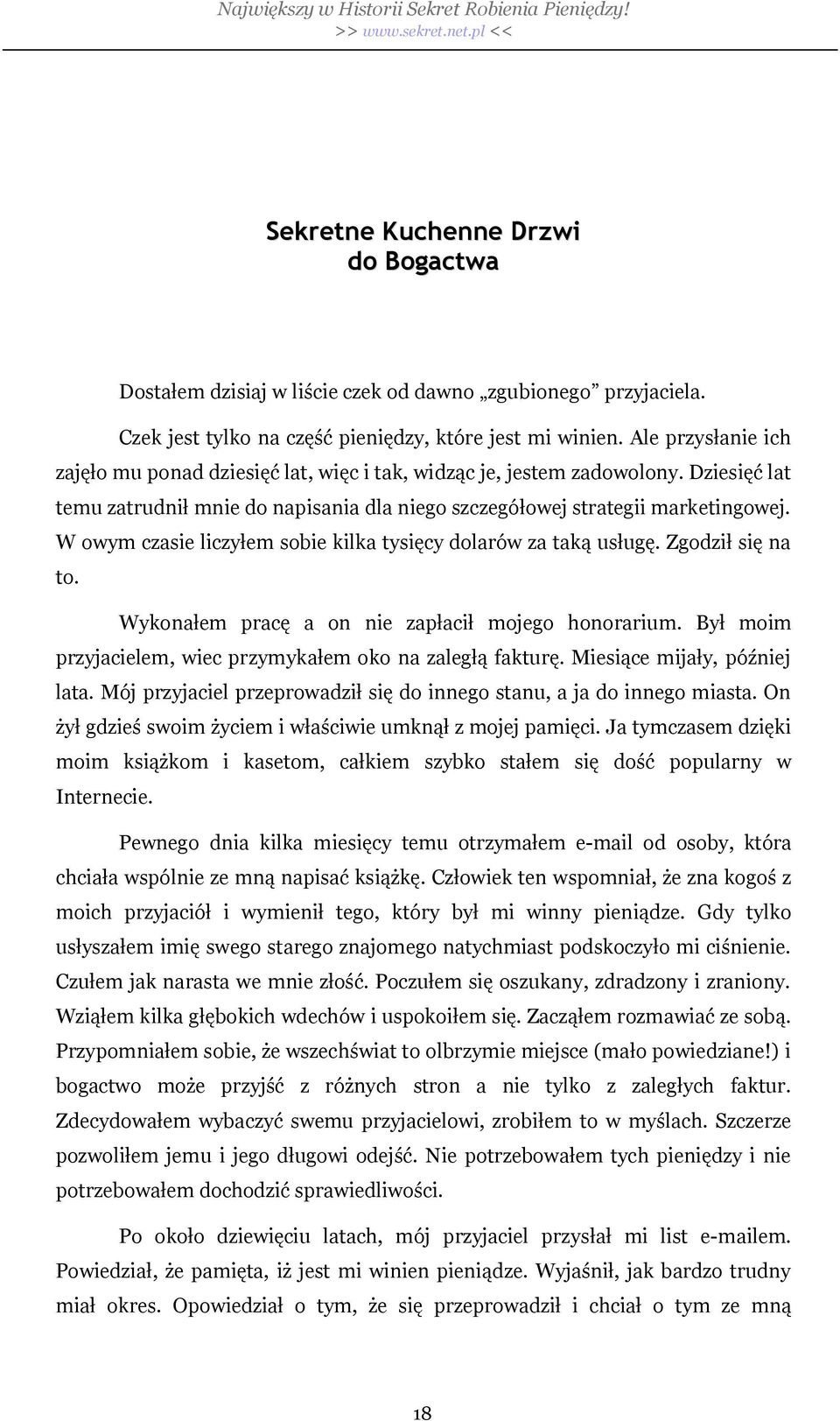 W owym czasie liczy em sobie kilka tysi cy dolarów za tak us ug. Zgodzi si na to. Wykona em prac a on nie zap aci mojego honorarium. By moim przyjacielem, wiec przymyka em oko na zaleg faktur.