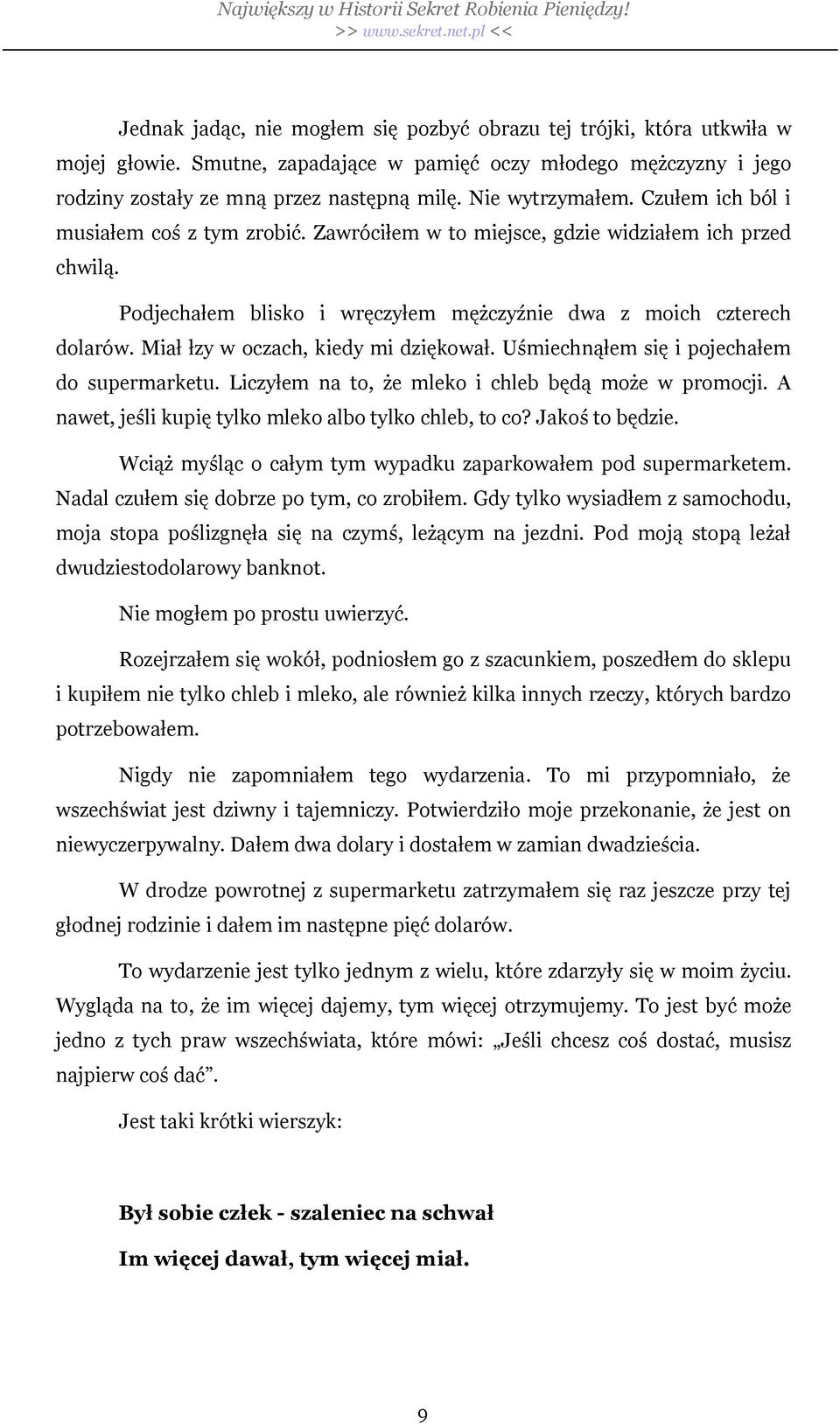 Mia zy w oczach, kiedy mi dzi kowa. U miechn em si i pojecha em do supermarketu. Liczy em na to, e mleko i chleb b d mo e w promocji. A nawet, je li kupi tylko mleko albo tylko chleb, to co?