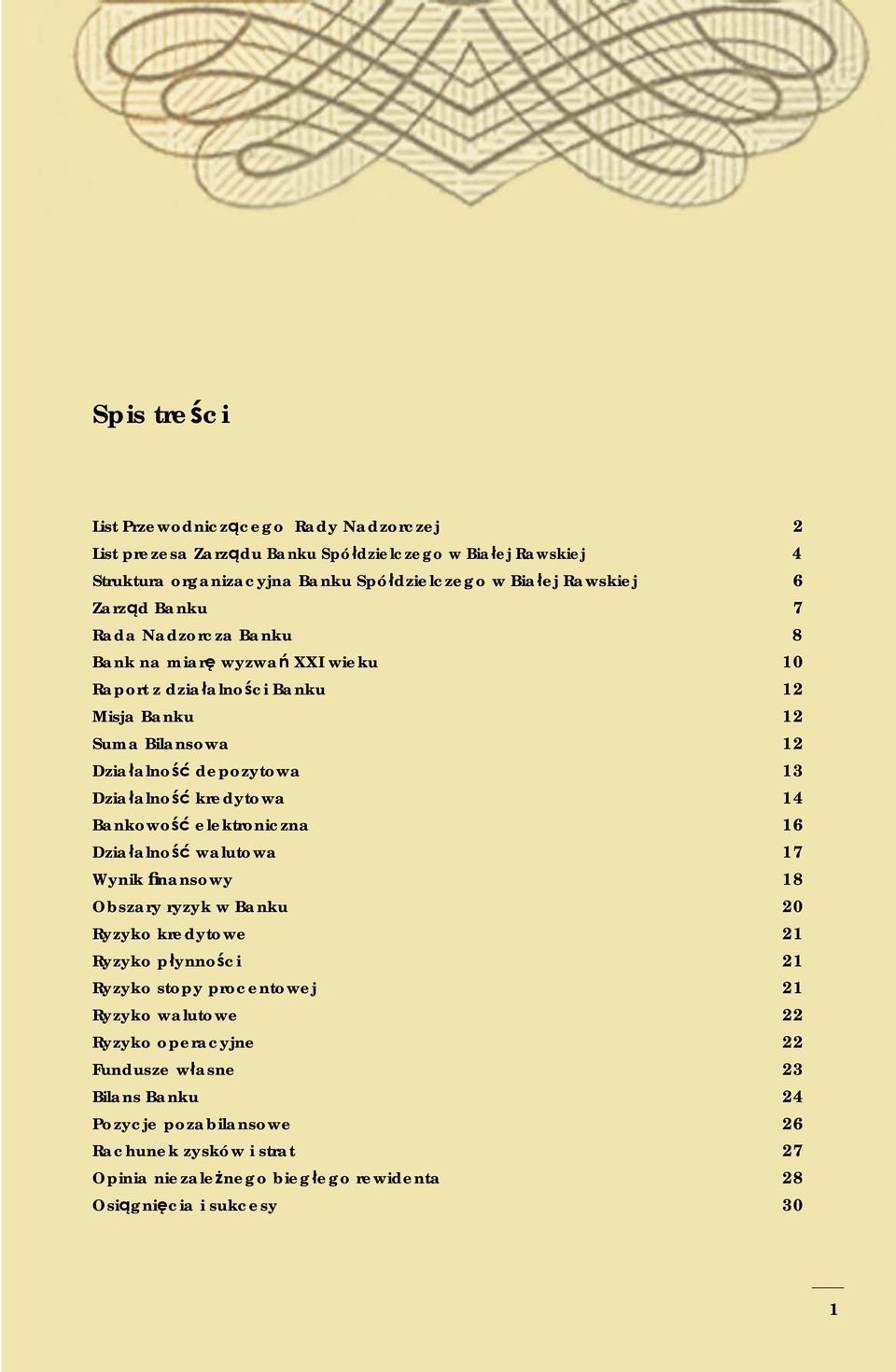 kredytowa 14 Bankowość elektroniczna 16 Działalność walutowa 17 Wynik finansowy 18 Obszary ryzyk w Banku 20 Ryzyko kredytowe 21 Ryzyko płynności 21 Ryzyko stopy procentowej 21