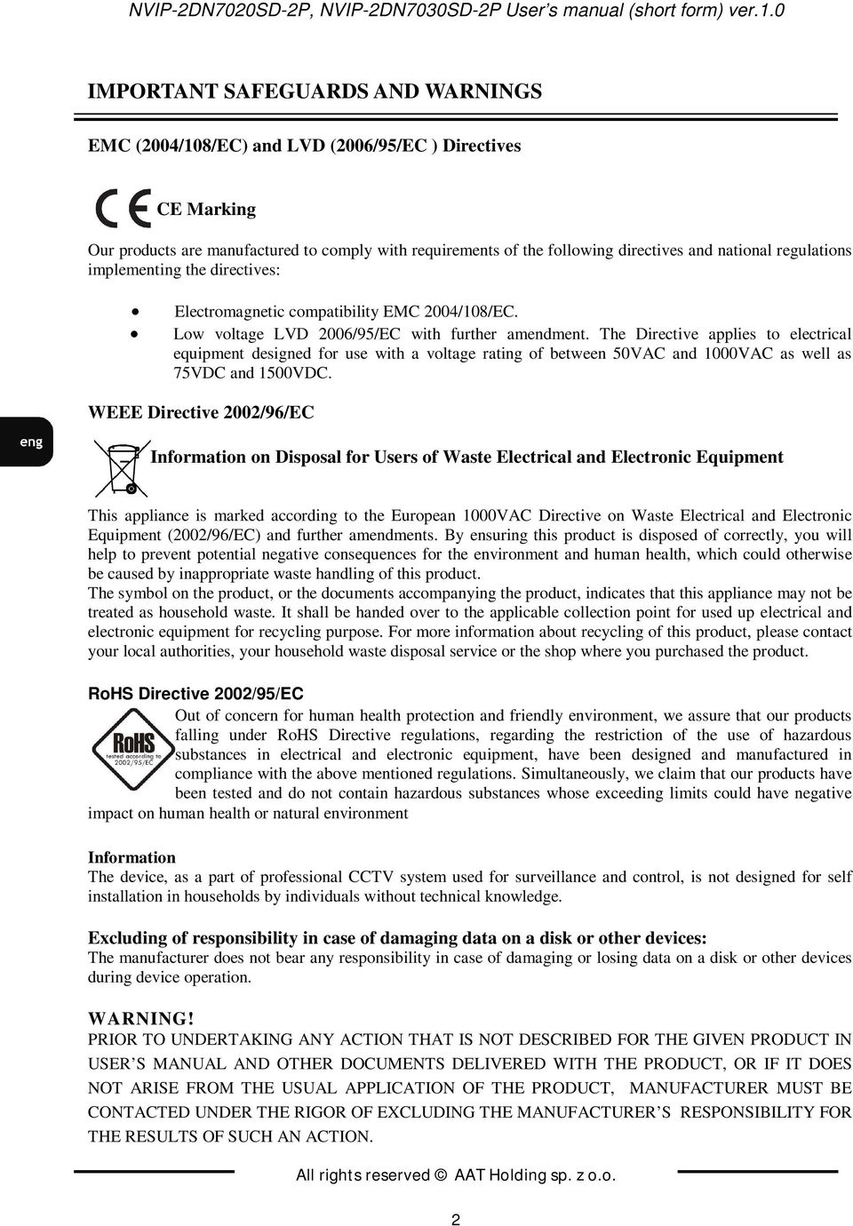 regulations implementing the directives: Electromagnetic compatibility EMC 2004/108/EC. Low voltage LVD 2006/95/EC with further amendment.