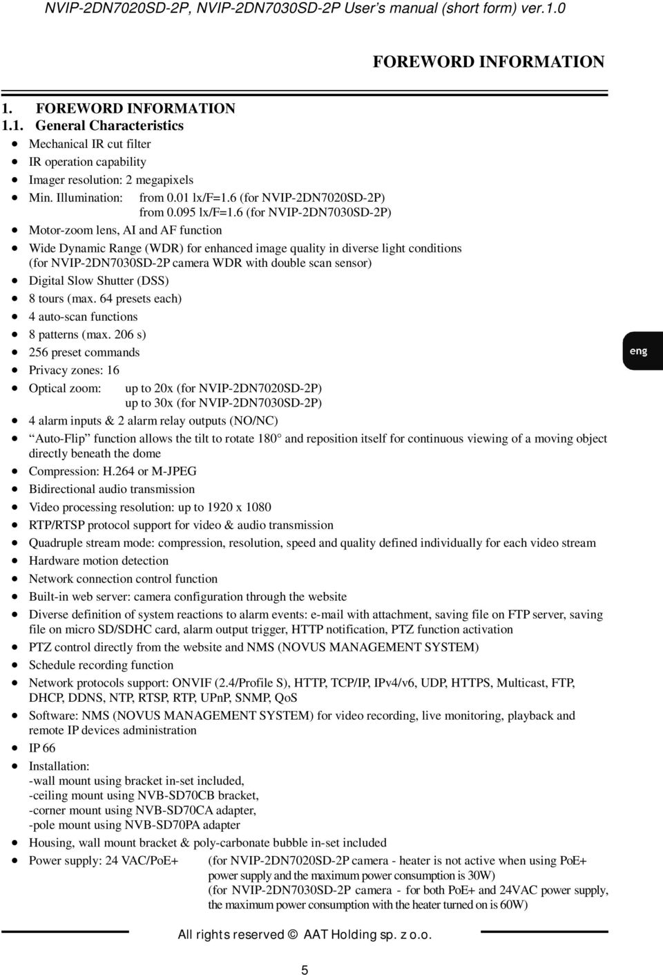 6 (for NVIP-2DN7030SD-2P) Motor-zoom lens, AI and AF function Wide Dynamic Range (WDR) for enhanced image quality in diverse light conditions (for NVIP-2DN7030SD-2P camera WDR with double scan