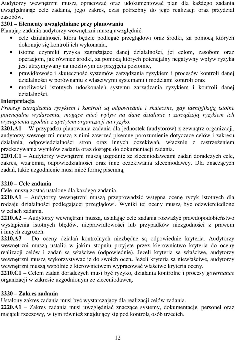 kontroli ich wykonania, istotne czynniki ryzyka zagraŝające danej działalności, jej celom, zasobom oraz operacjom, jak równieŝ środki, za pomocą których potencjalny negatywny wpływ ryzyka jest