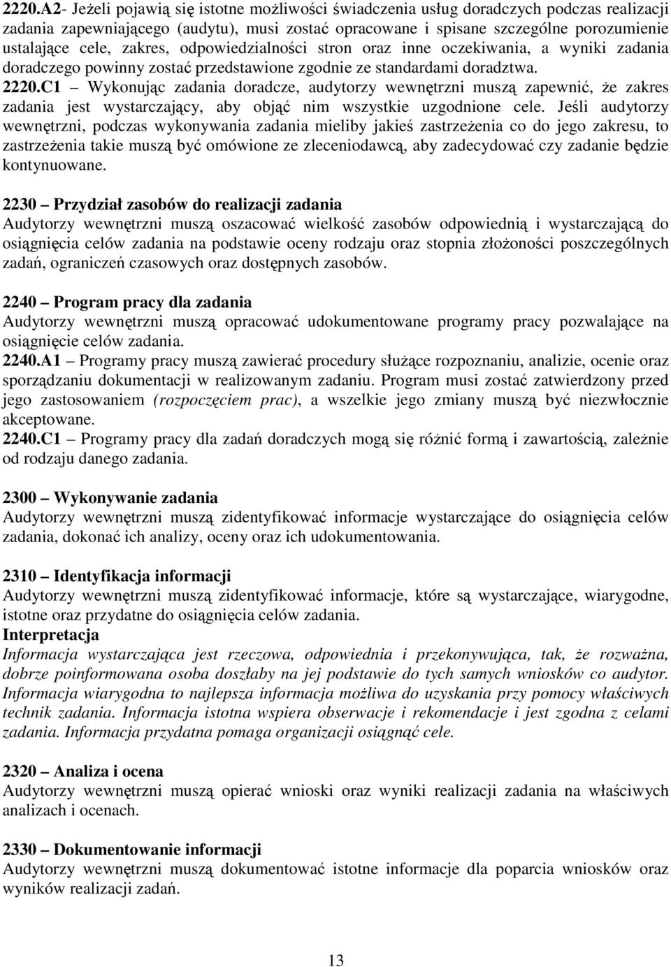 C1 Wykonując zadania doradcze, audytorzy wewnętrzni muszą zapewnić, Ŝe zakres zadania jest wystarczający, aby objąć nim wszystkie uzgodnione cele.