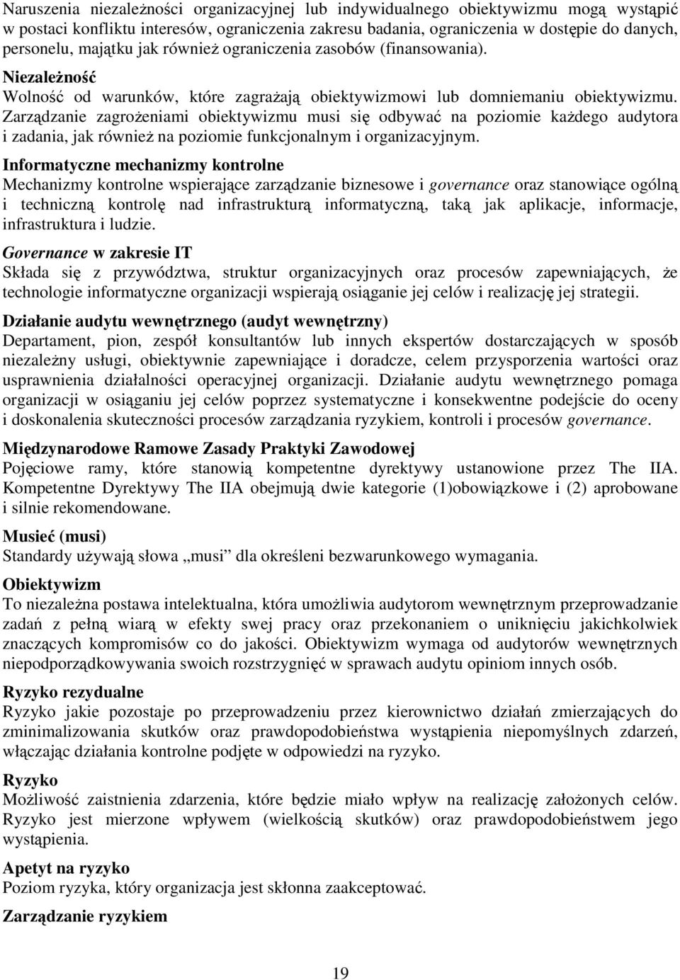 Zarządzanie zagroŝeniami obiektywizmu musi się odbywać na poziomie kaŝdego audytora i zadania, jak równieŝ na poziomie funkcjonalnym i organizacyjnym.