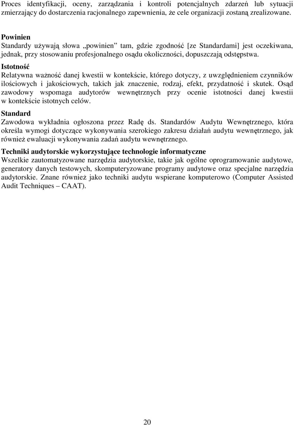 Istotność Relatywna waŝność danej kwestii w kontekście, którego dotyczy, z uwzględnieniem czynników ilościowych i jakościowych, takich jak znaczenie, rodzaj, efekt, przydatność i skutek.