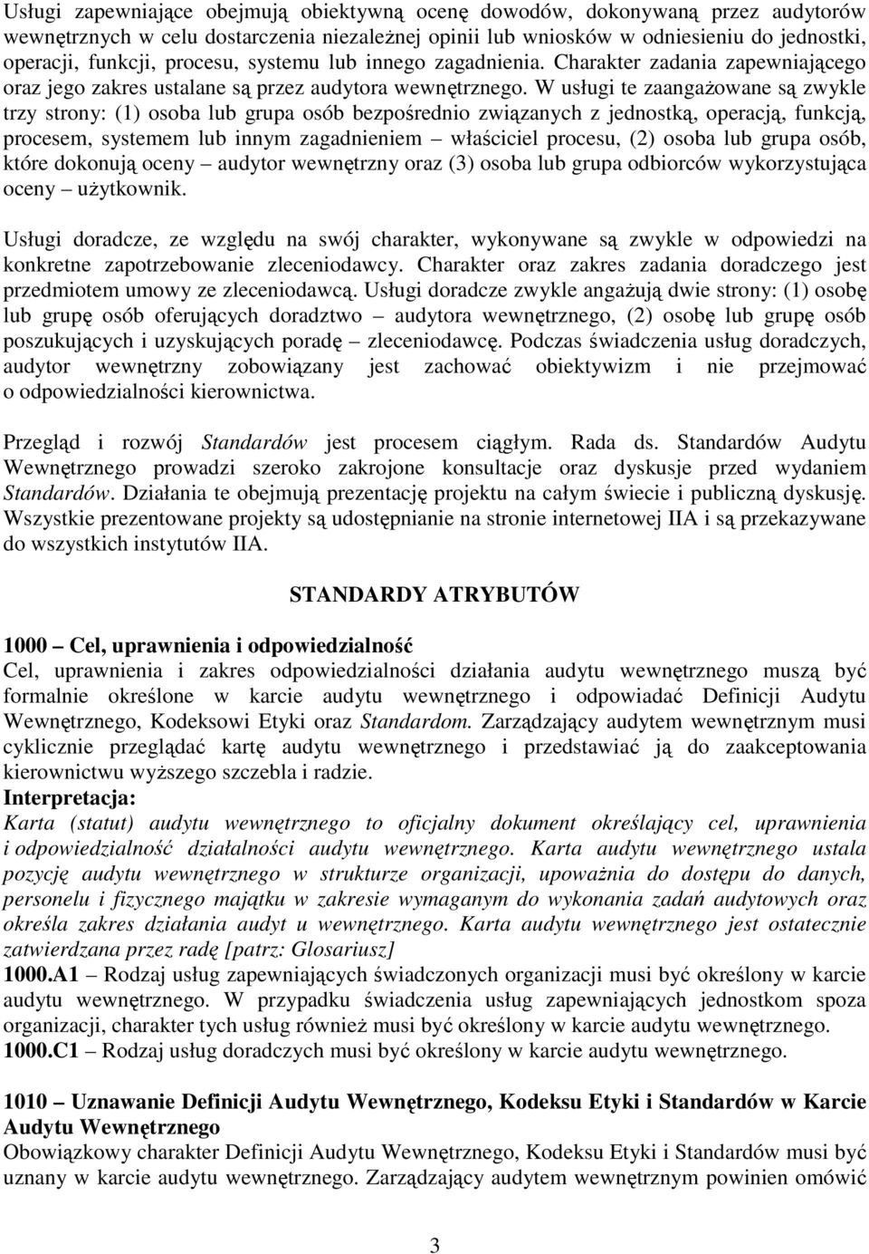 W usługi te zaangaŝowane są zwykle trzy strony: (1) osoba lub grupa osób bezpośrednio związanych z jednostką, operacją, funkcją, procesem, systemem lub innym zagadnieniem właściciel procesu, (2)