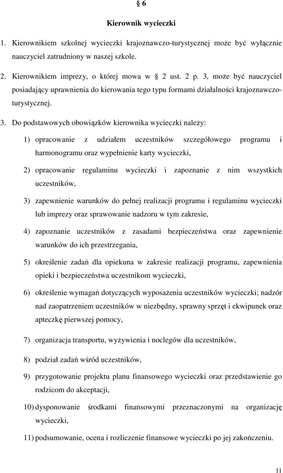 Do podstawowych obowiązków kierownika wycieczki naleŝy: 1) opracowanie z udziałem uczestników szczegółowego programu i harmonogramu oraz wypełnienie karty wycieczki, 2) opracowanie regulaminu