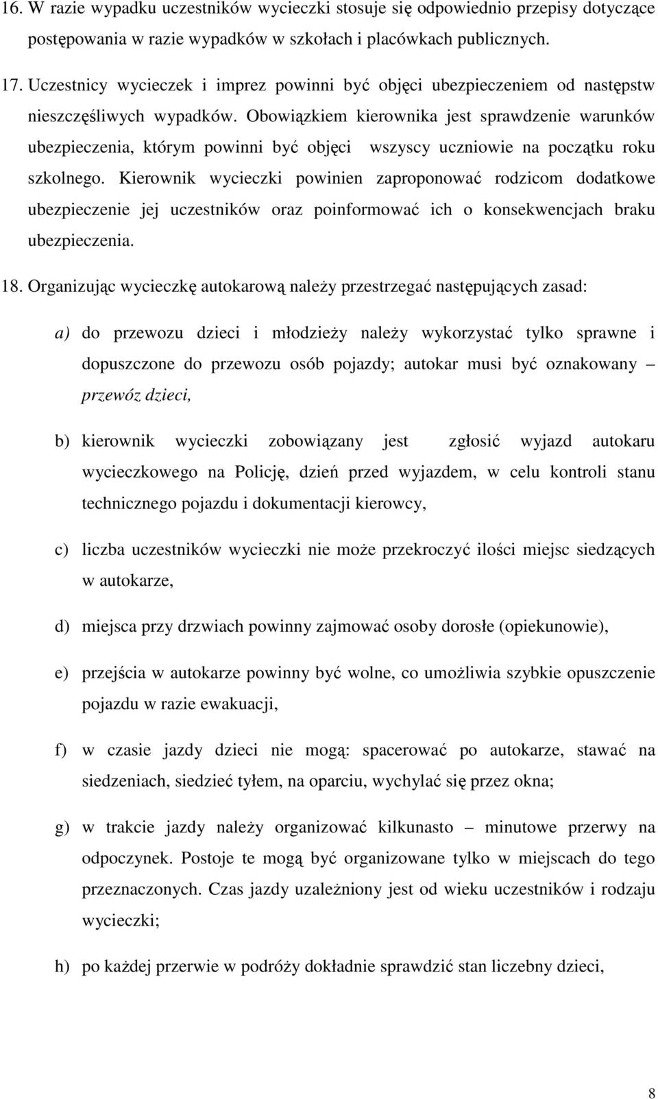 Obowiązkiem kierownika jest sprawdzenie warunków ubezpieczenia, którym powinni być objęci wszyscy uczniowie na początku roku szkolnego.