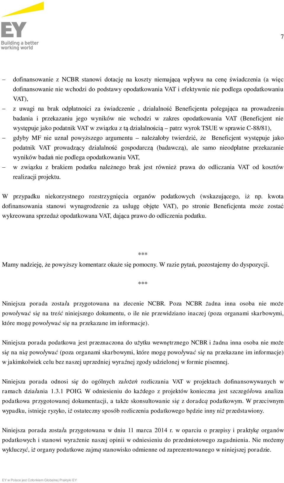 jako podatnik VAT w związku z tą działalnością patrz wyrok TSUE w sprawie C-88/81), - gdyby MF nie uznał powyższego argumentu należałoby twierdzić, że Beneficjent występuje jako podatnik VAT