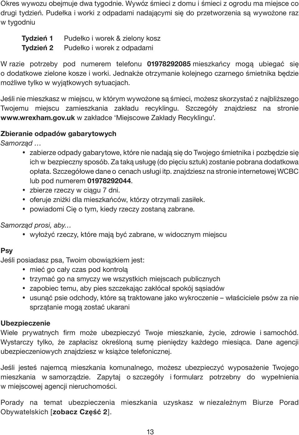 telefonu 01978292085 mieszkańcy mogą ubiegać się o dodatkowe zielone kosze i worki. Jednakże otrzymanie kolejnego czarnego śmietnika będzie możliwe tylko w wyjątkowych sytuacjach.