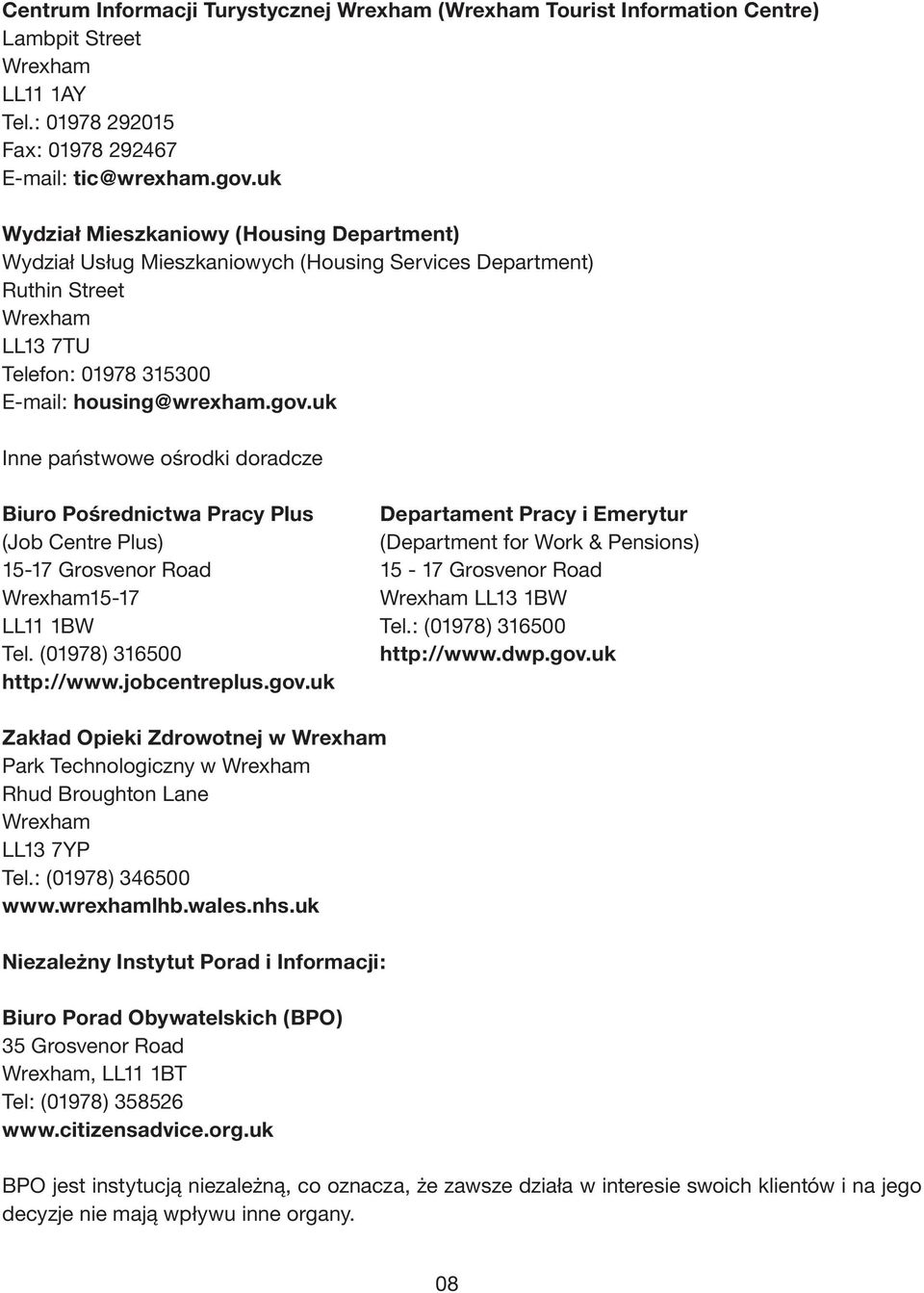 uk Inne państwowe ośrodki doradcze Biuro Pośrednictwa Pracy Plus Departament Pracy i Emerytur (Job Centre Plus) (Department for Work & Pensions) 15-17 Grosvenor Road 15-17 Grosvenor Road 15-17 LL13