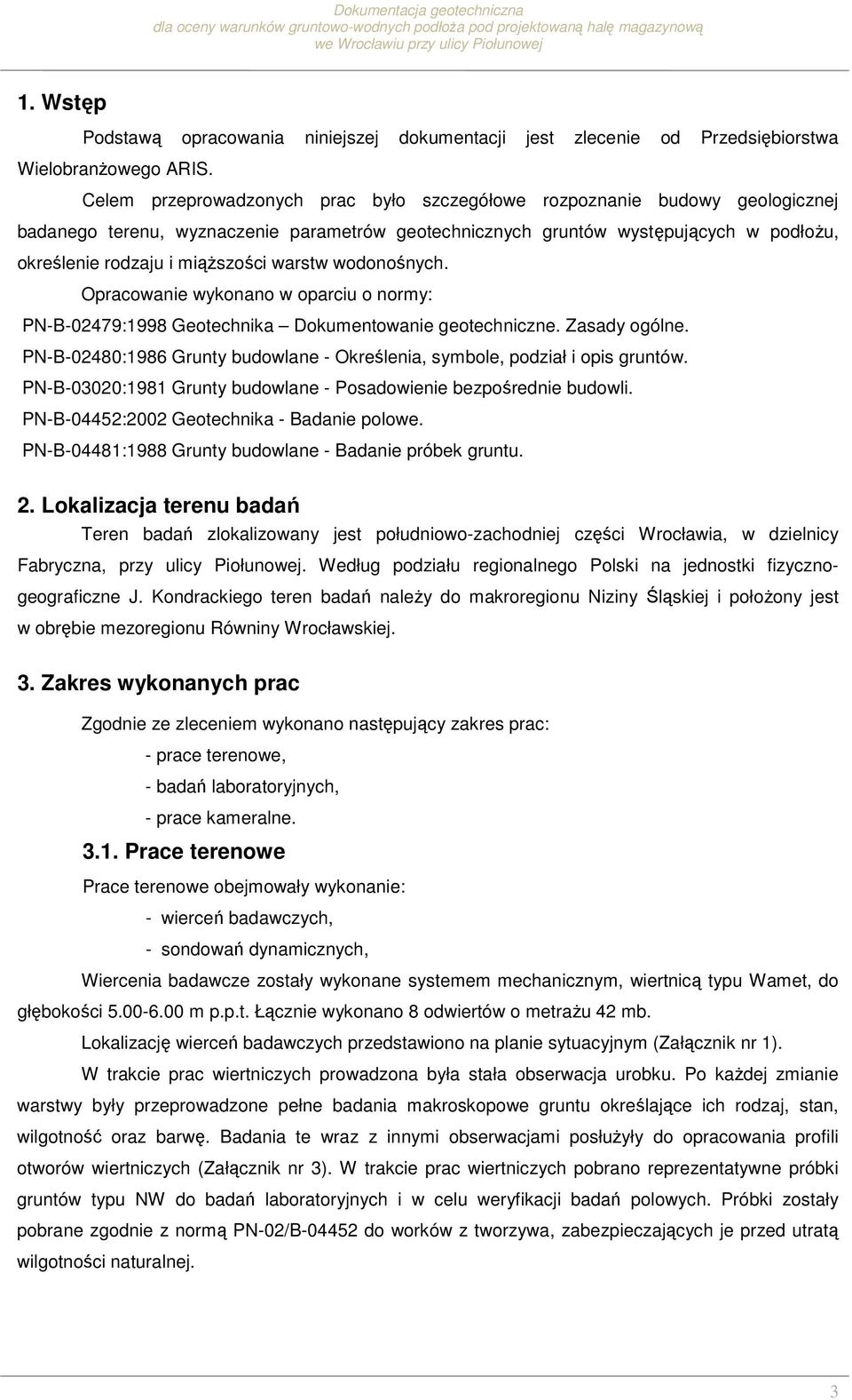 warstw wodonośnych. Opracowanie wykonano w oparciu o normy: PN-B-02479:1998 Geotechnika Dokumentowanie geotechniczne. Zasady ogólne.