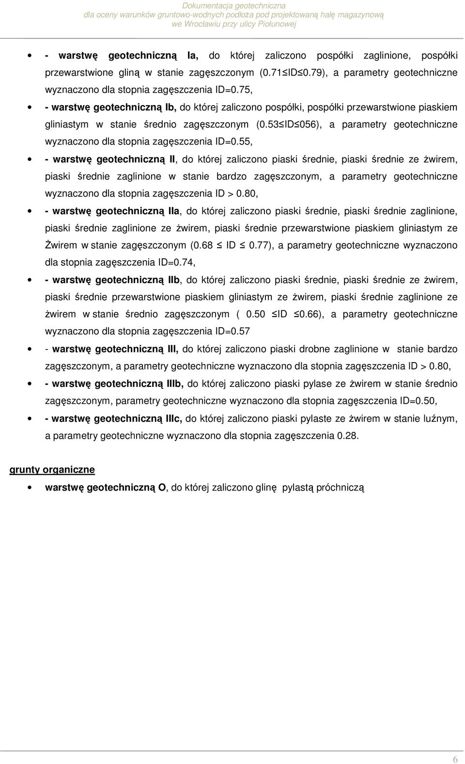 75, - warstwę geotechniczną Ib, do której zaliczono pospółki, pospółki przewarstwione piaskiem gliniastym w stanie średnio zagęszczonym (0.