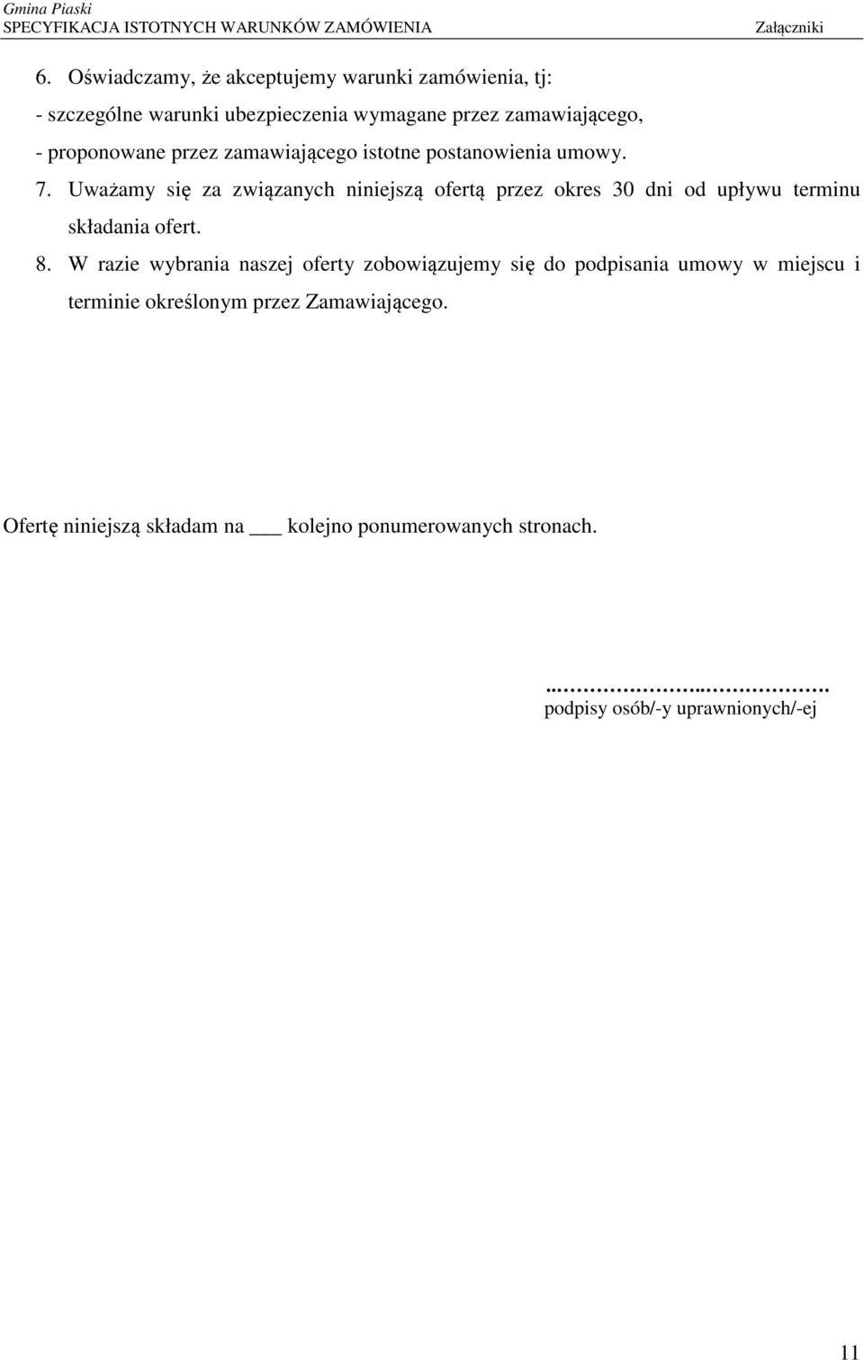 Uważamy się za związanych niniejszą ofertą przez okres 30 dni od upływu terminu składania ofert. 8.