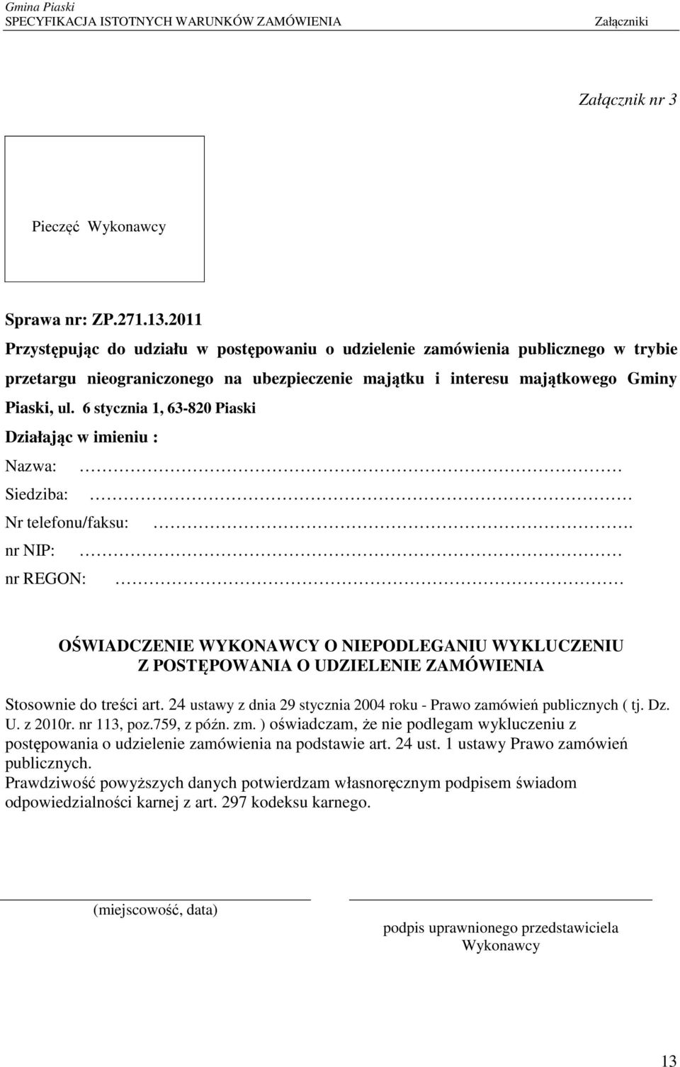 6 stycznia 1, 63-820 Piaski Działając w imieniu : Nazwa: Siedziba: Nr telefonu/faksu:.