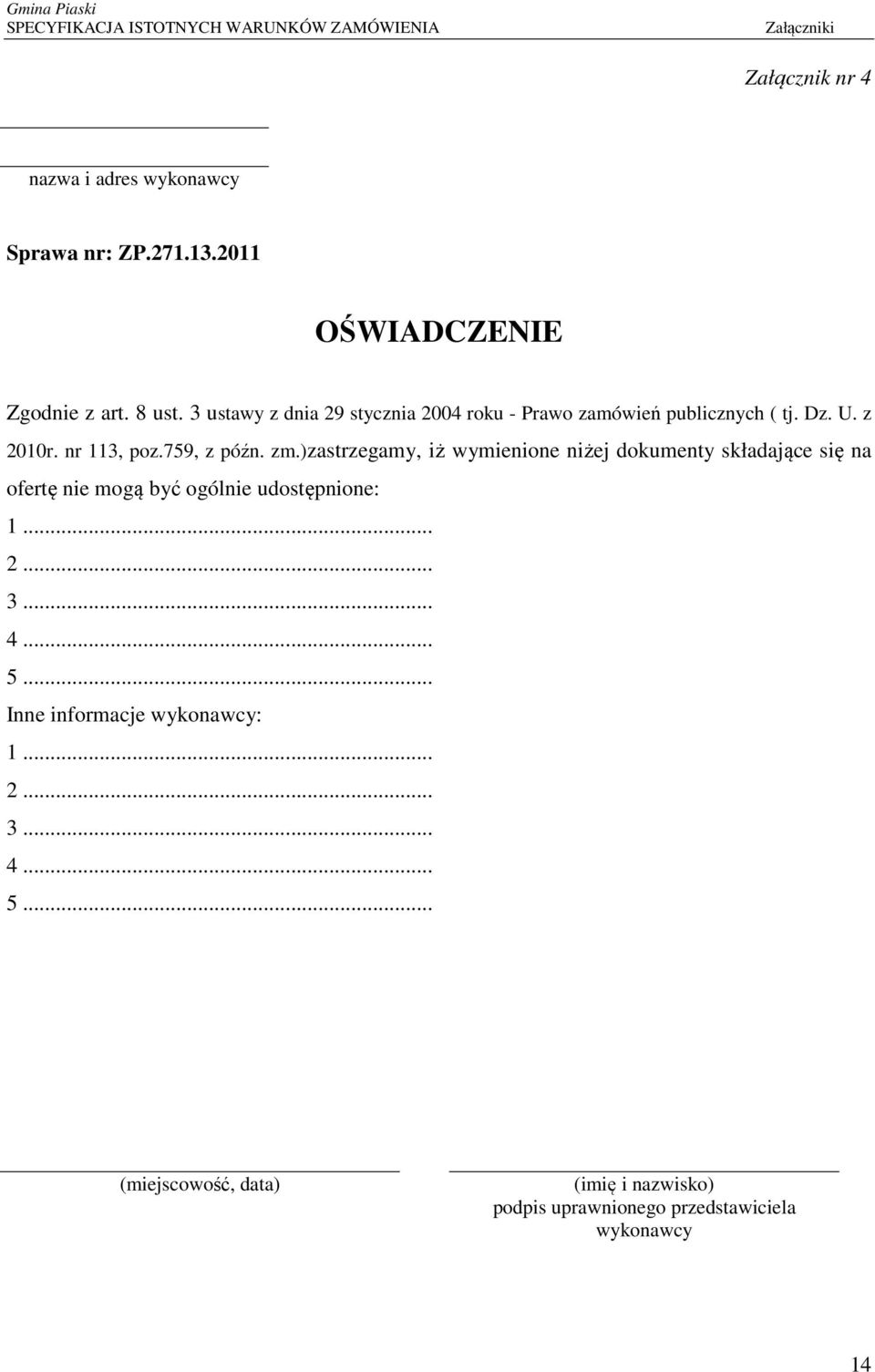 )zastrzegamy, iż wymienione niżej dokumenty składające się na ofertę nie mogą być ogólnie udostępnione: 1... 2... 3... 4.