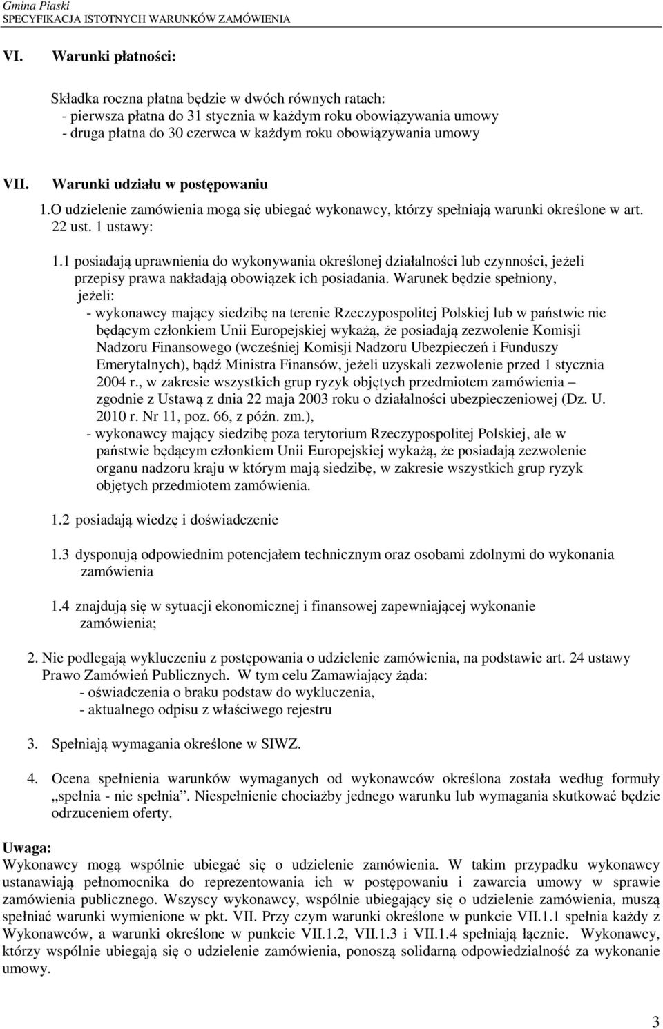 1 posiadają uprawnienia do wykonywania określonej działalności lub czynności, jeżeli przepisy prawa nakładają obowiązek ich posiadania.