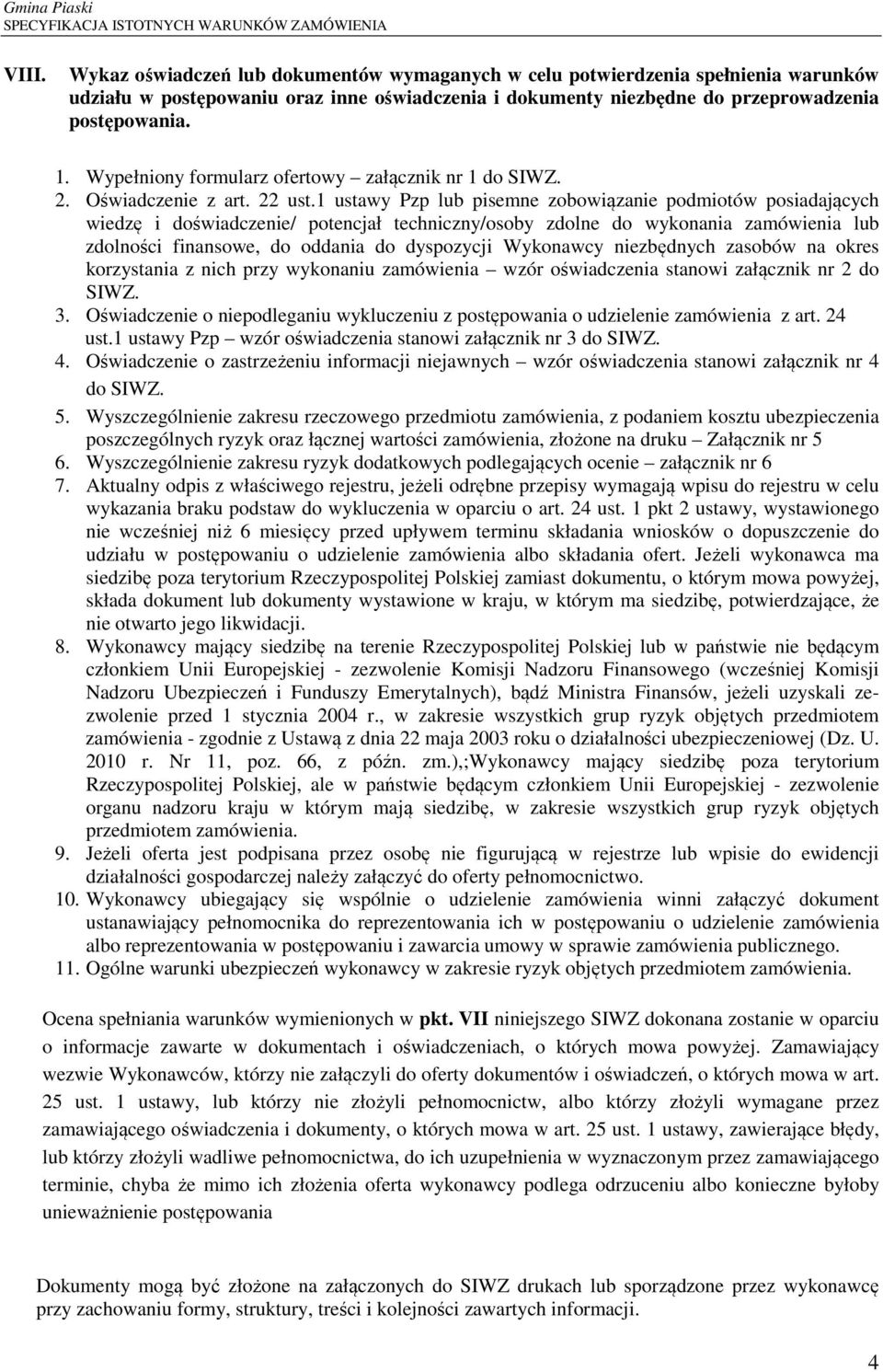 1 ustawy Pzp lub pisemne zobowiązanie podmiotów posiadających wiedzę i doświadczenie/ potencjał techniczny/osoby zdolne do wykonania zamówienia lub zdolności finansowe, do oddania do dyspozycji