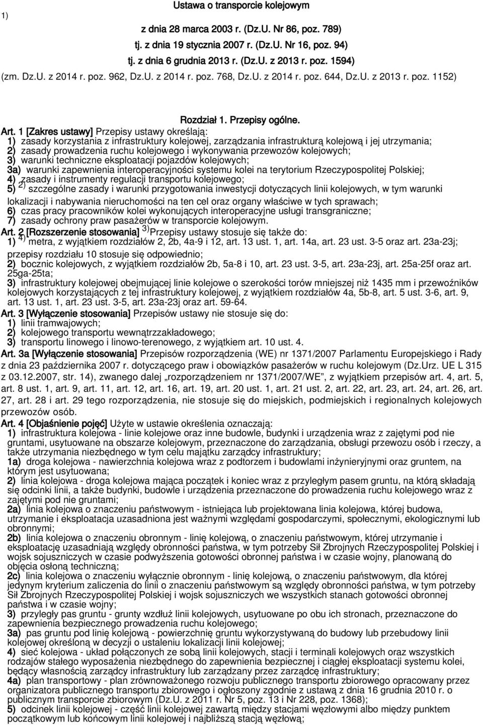 1 [Zakres ustawy] Przepisy ustawy określają: 1) zasady korzystania z infrastruktury kolejowej, zarządzania infrastrukturą kolejową i jej utrzymania; 2) zasady prowadzenia ruchu kolejowego i